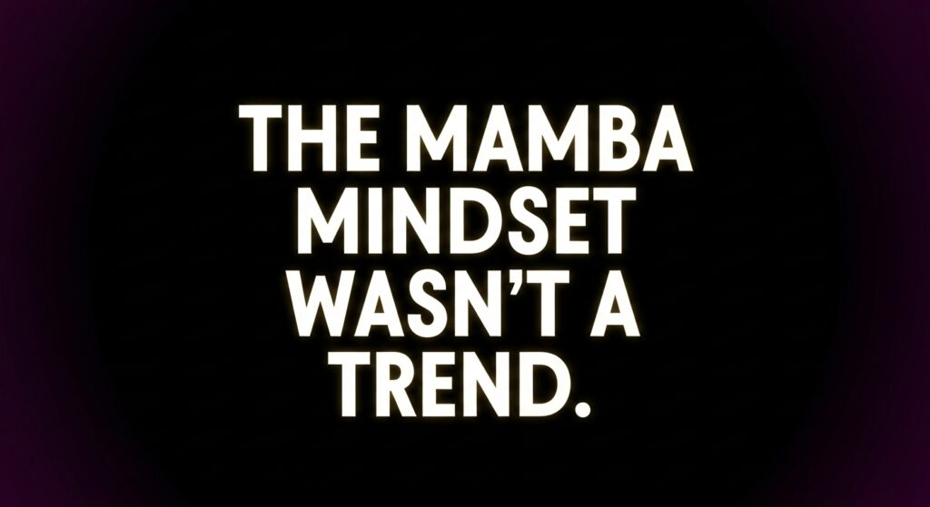The Mamba Mindset Wasn't a Trend